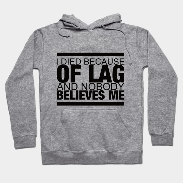 I died because of lag and nobody believes me Hoodie by luvmyfashion